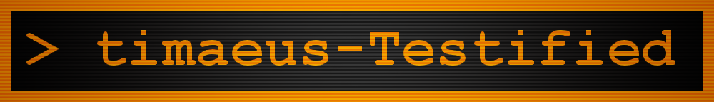 A banner that reads > timaeus-Testified in orange text, in a black box with orange borders, with scanlines overlayed the image